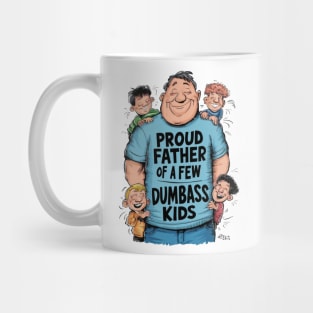 Proud father of a few dumbass kids Mug